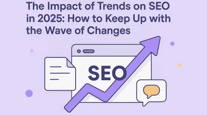 تاثیر ترندها بر سئو در سال ۲۰۲۵؛ چطور با موج تغییرات همراه شویم؟
