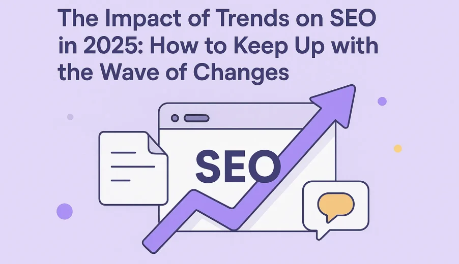 تاثیر ترندها بر سئو در سال ۲۰۲۵؛ چطور با موج تغییرات همراه شویم؟