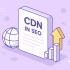 CDN در سئو چیست؟ 0 تا 100 راز افزایش سرعت و رتبه سایت با CDN