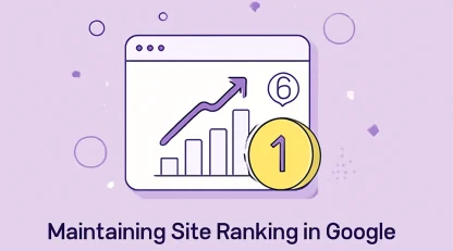حفظ رتبه سایت در گوگل: ۱۰ استراتژی برای جلوگیری از افت رتبه
