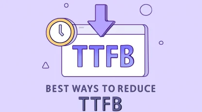 بهترین روش‌ها برای کاهش TTFB: چگونه زمان بارگذاری وب‌سایت خود را بهینه کنیم؟