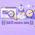 سئو سایت خبری: 0تا100راهنمای جامع برای بهینه‌سازی سایت‌خبری