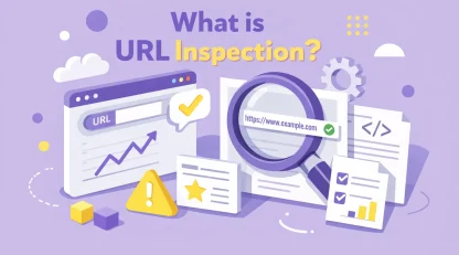 ابزار URL Inspection چیست؟0 تا 100 راهنمای حرفه‌ای برای استفاده در سرچ کنسول